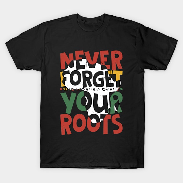 Afro American Never Forget Your Roots  Black History Month T-Shirt by dounjdesigner